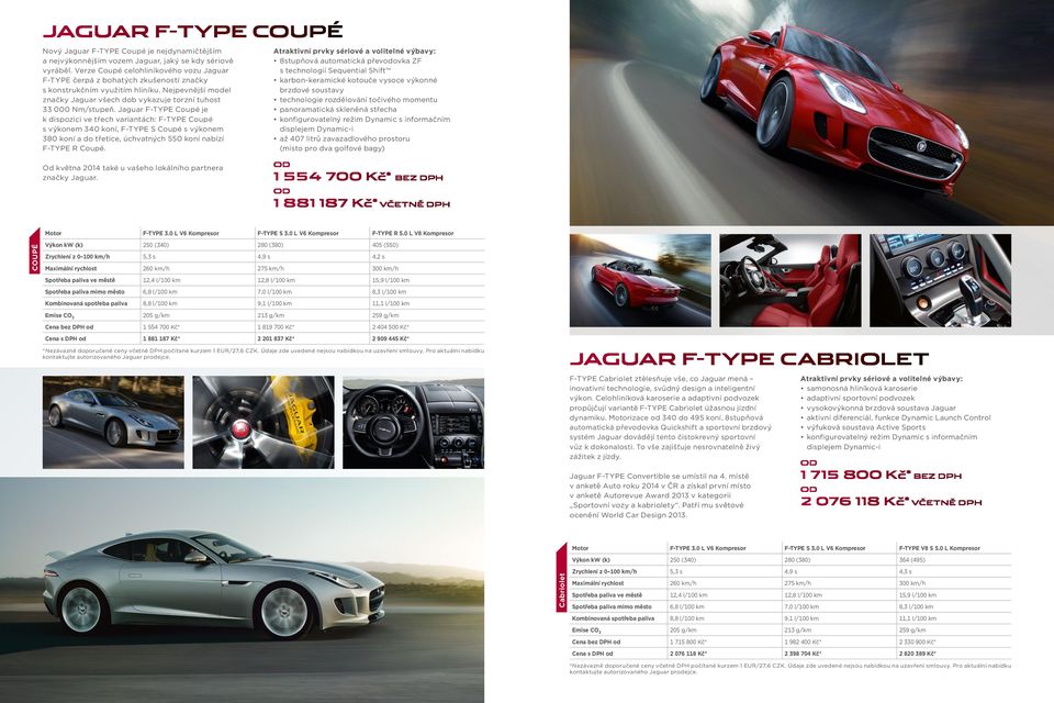 Jaguar F-TYPE Coupé je k dispozici ve třech variantách: F-TYPE Coupé s výkonem 340 koní, F-TYPE S Coupé s výkonem 380 koní a do třetice, úchvatných 550 koní nabízí F-TYPE R Coupé.
