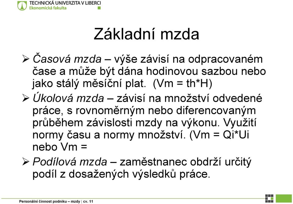 (Vm = th*h) Úkolová mzda závisí na množství odvedené práce, s rovnoměrným nebo diferencovaným