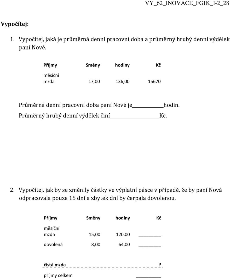 Průměrný hrubý denní výdělek činí Kč. 2.