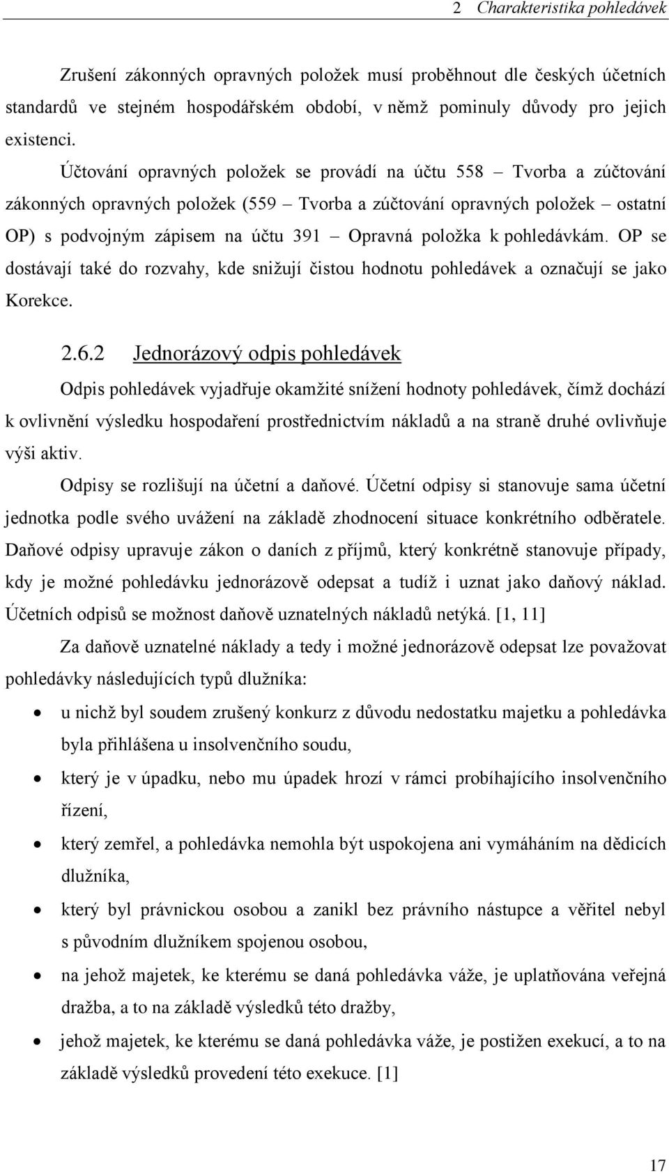 k pohledávkám. OP se dostávají také do rozvahy, kde snižují čistou hodnotu pohledávek a označují se jako Korekce. 2.6.