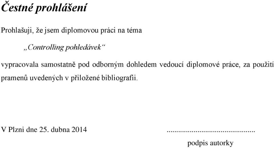 dohledem vedoucí diplomové práce, za použití pramenů uvedených