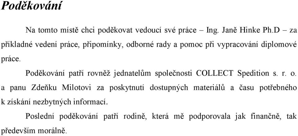 Poděkování patří rovněž jednatelům společnosti COLLECT Spedition s. r. o.