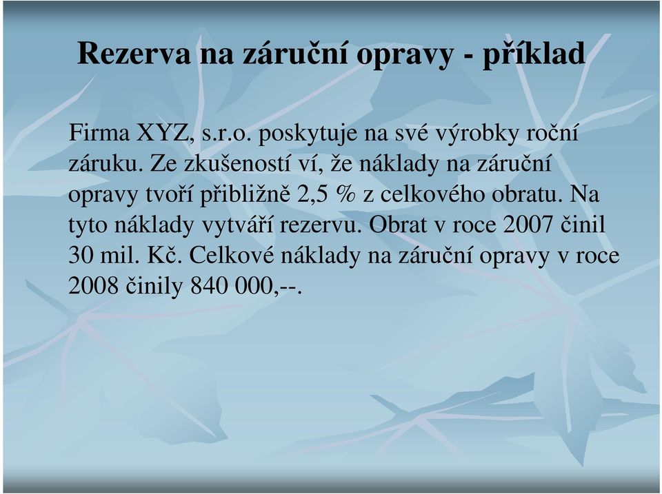celkového obratu. Na tyto náklady vytváří rezervu.