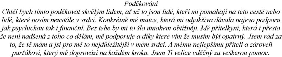 Mé přítelkyni, která i přesto že není nadšená z toho co dělám, mě podporuje a díky které vím že musím být opatrný.