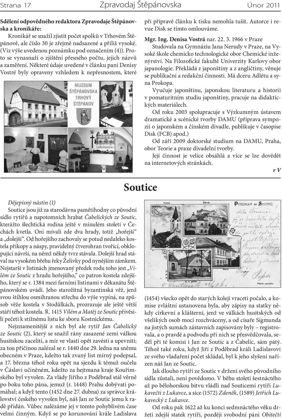 Některé údaje uvedené v článku paní Denisy Vostré byly opraveny vzhledem k nepřesnostem, které při přípravě článku k tisku nemohla tušit. Autorce i revue Disk se tímto omlouváme. Mgr. Ing.