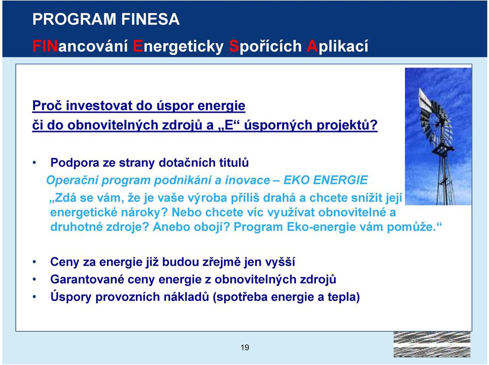 Podpora ze strany dotačních titulů Operační program podnikání a inovace EKO ENERGIE Zdá se vám, že je vaše výroba příliš drahá a chcete