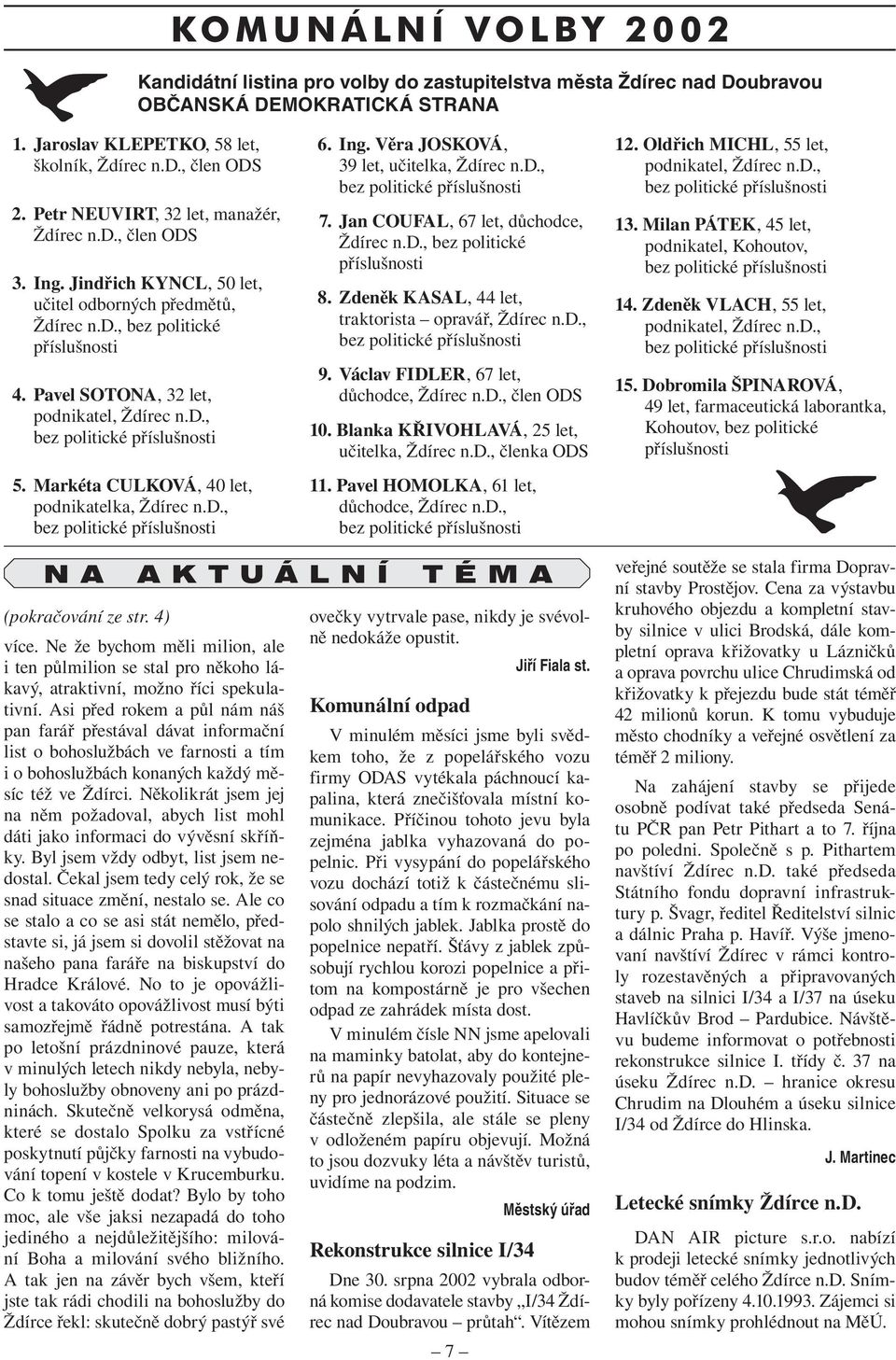 d., 6. Ing. Věra JOSKOVÁ, 39 let, učitelka, Ždírec n.d., 7. Jan COUFAL, 67 let, důchodce, Ždírec n.d., bez politické příslušnosti 8. Zdeněk KASAL, 44 let, traktorista opravář, Ždírec n.d., 9.