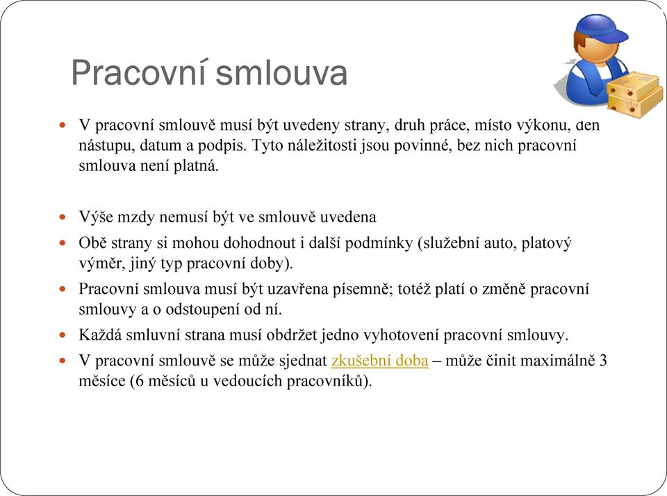 Výše mzdy nemusí být ve smlouvě uvedena Obě strany si mohou dohodnout i další podmínky (služební auto, platový výměr, jiný typ pracovní doby).