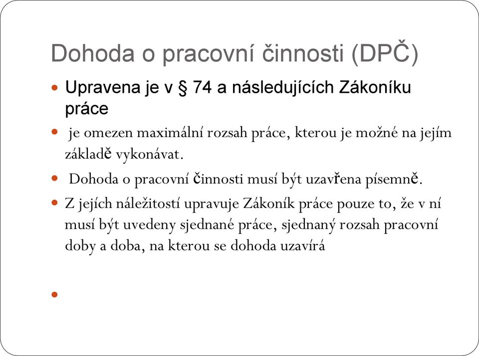 Dohoda o pracovní činnosti musí být uzavřena písemně.