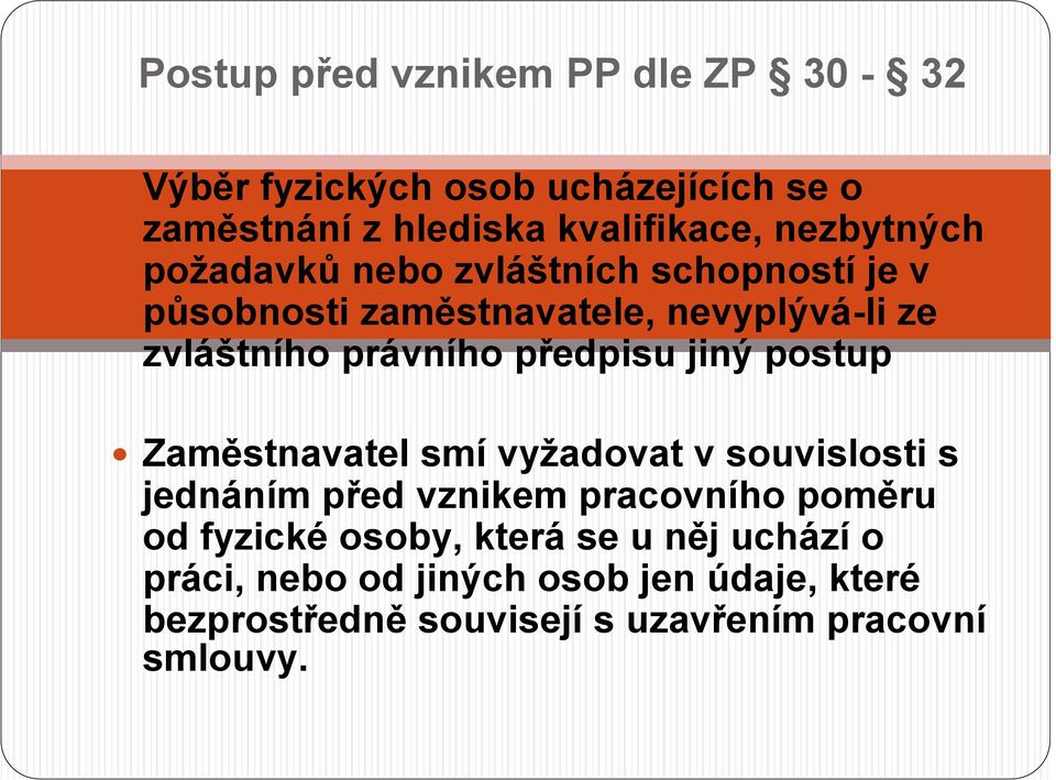 předpisu jiný postup Zaměstnavatel smí vyžadovat v souvislosti s jednáním před vznikem pracovního poměru od fyzické