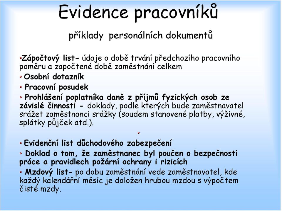 srážky (soudem stanovené platby, výživné, splátky půjček atd.).