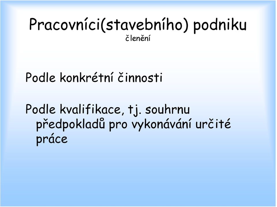 Podle kvalifikace, tj.