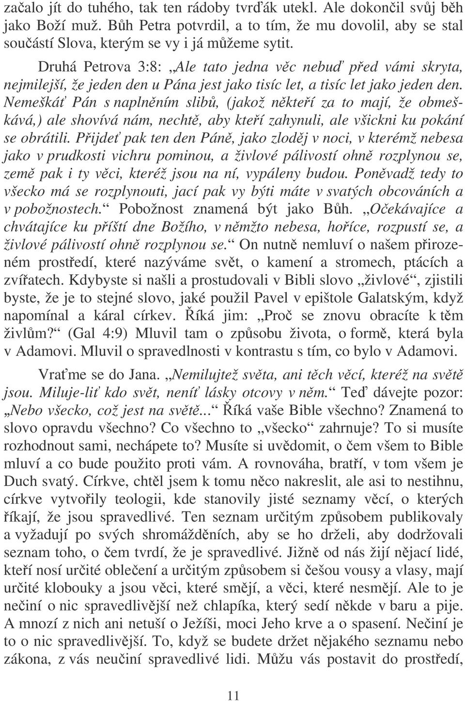 Nemešká Pán s naplnním slib, (jakož nkteí za to mají, že obmeškává,) ale shovívá nám, necht, aby kteí zahynuli, ale všickni ku pokání se obrátili.