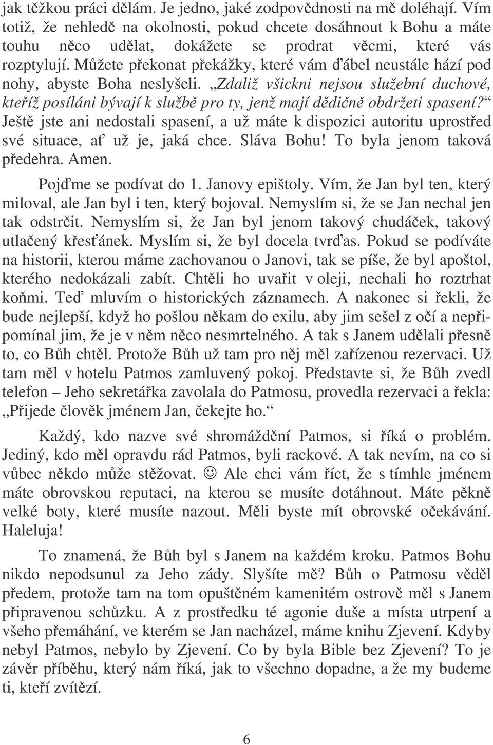 Mžete pekonat pekážky, které vám ábel neustále hází pod nohy, abyste Boha neslyšeli. Zdaliž všickni nejsou služební duchové, kteíž posíláni bývají k služb pro ty, jenž mají ddin obdržeti spasení?