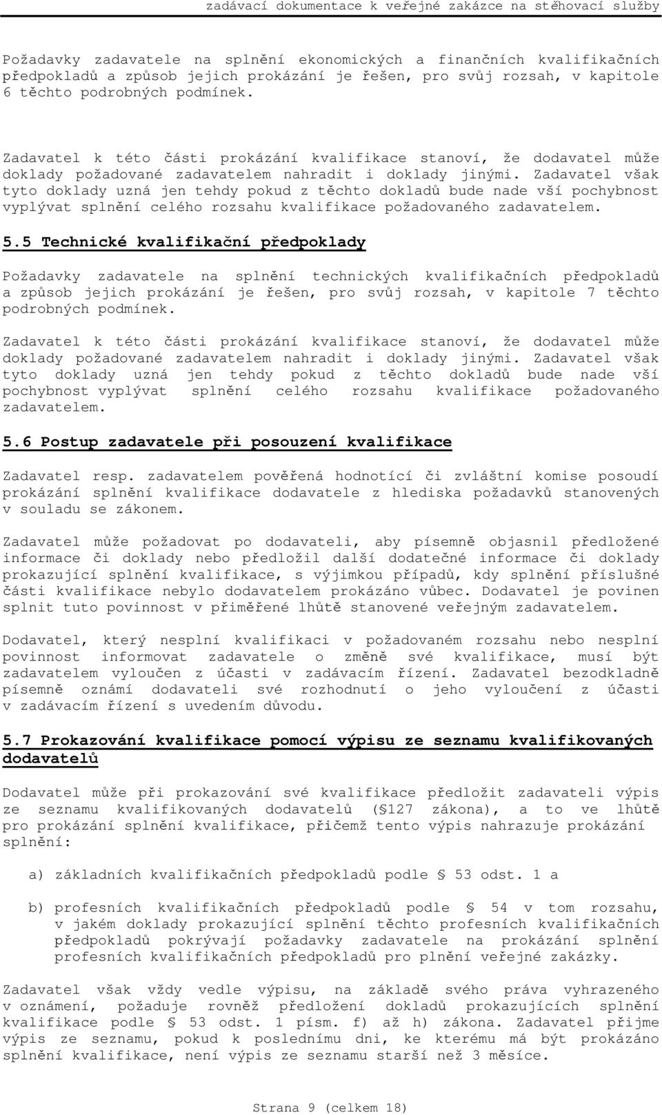 Zadavatel však tyto doklady uzná jen tehdy pokud z t chto doklad bude nade vší pochybnost vyplývat spln ní celého rozsahu kvalifikace požadovaného zadavatelem. 5.