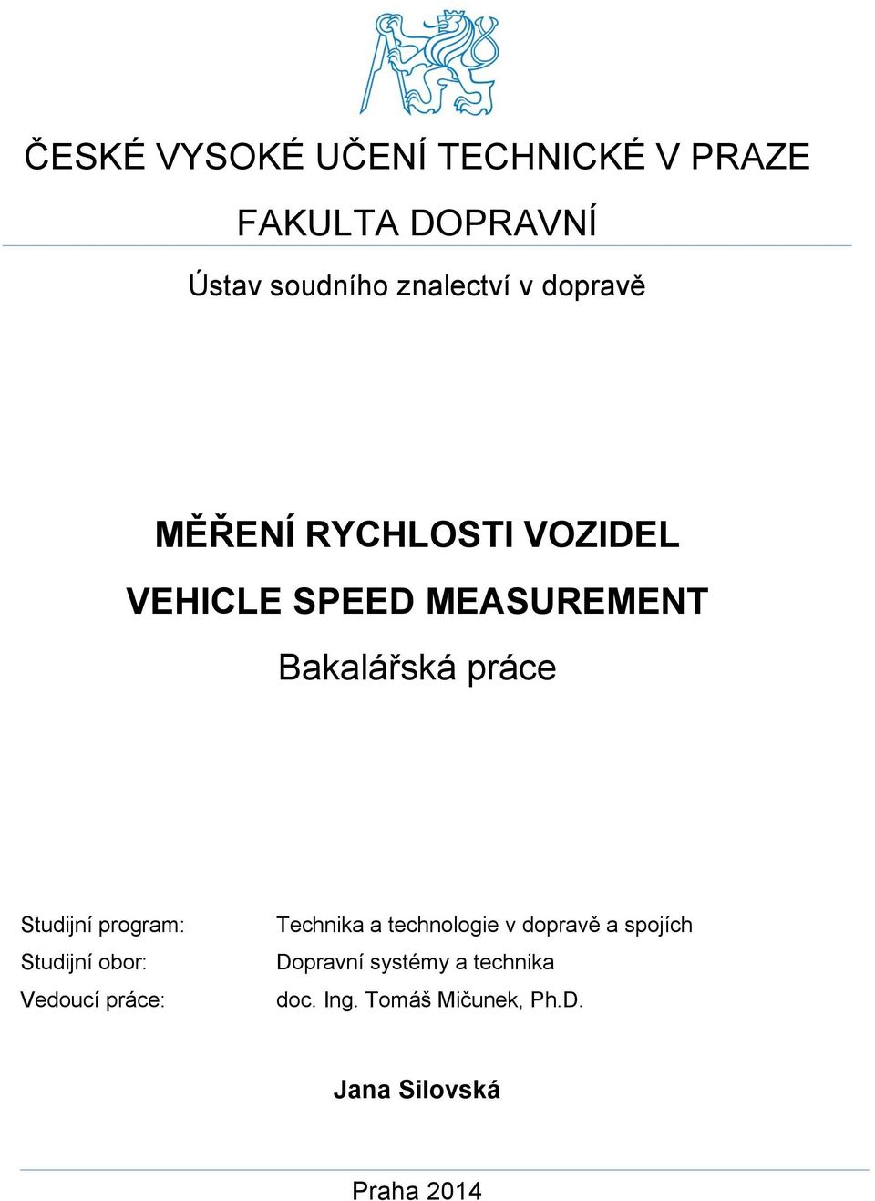 Studijní program: Studijní obor: Vedoucí práce: Technika a technologie v dopravě a