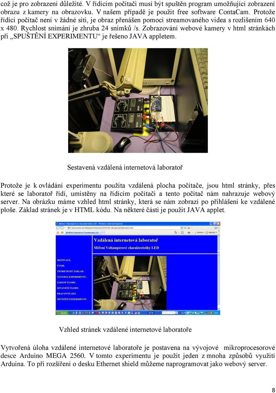 Zobrazování webové kamery v html stránkách při SPUŠTĚNÍ EXPERIMENTU je řešeno JAVA appletem.