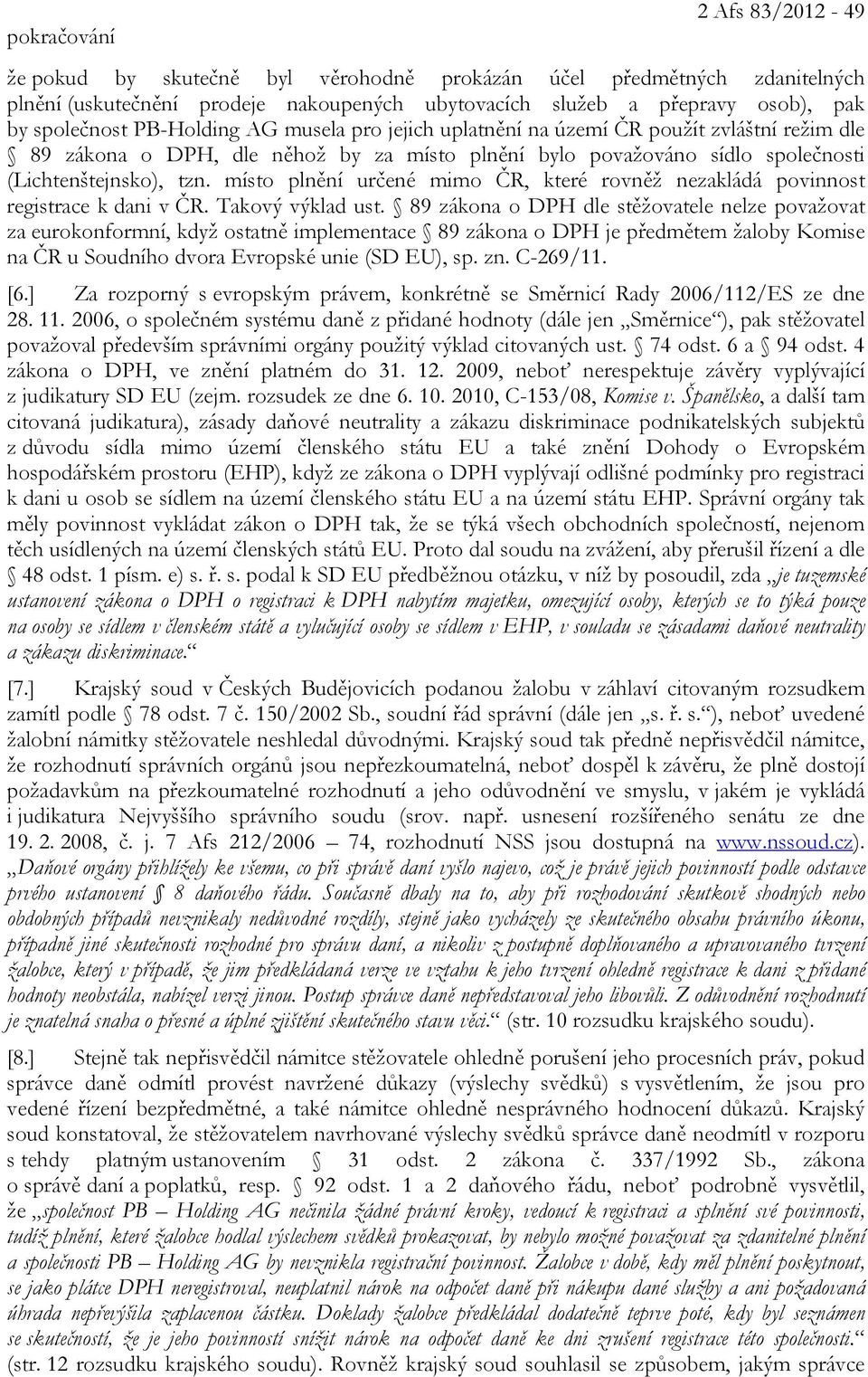 místo plnění určené mimo ČR, které rovněž nezakládá povinnost registrace k dani v ČR. Takový výklad ust.