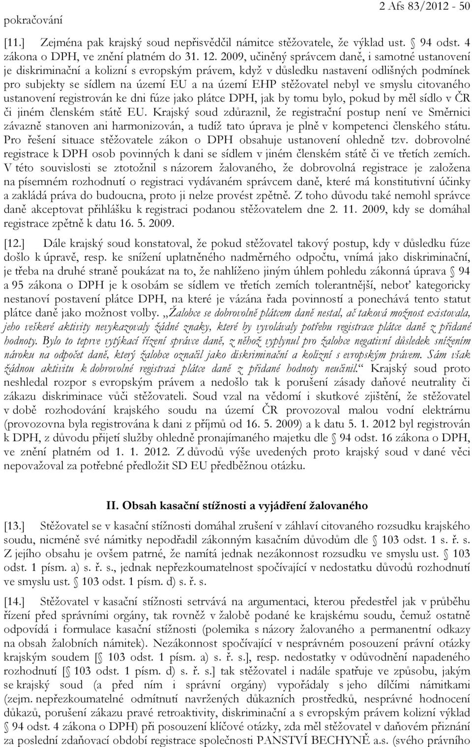 stěžovatel nebyl ve smyslu citovaného ustanovení registrován ke dni fúze jako plátce DPH, jak by tomu bylo, pokud by měl sídlo v ČR či jiném členském státě EU.