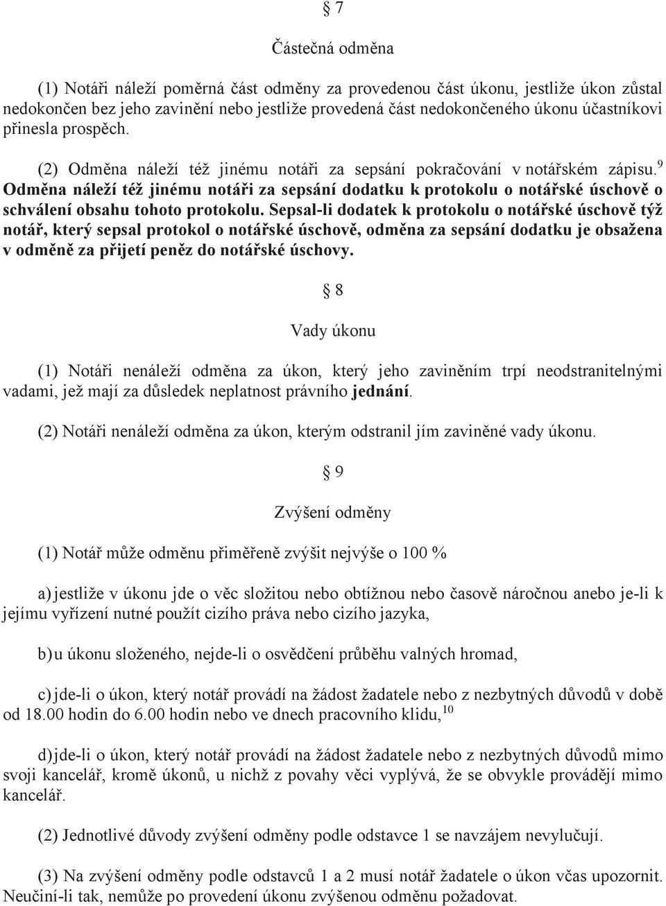 9 Odměna náleží též jinému notáři za sepsání dodatku k protokolu o notářské úschově o schválení obsahu tohoto protokolu.