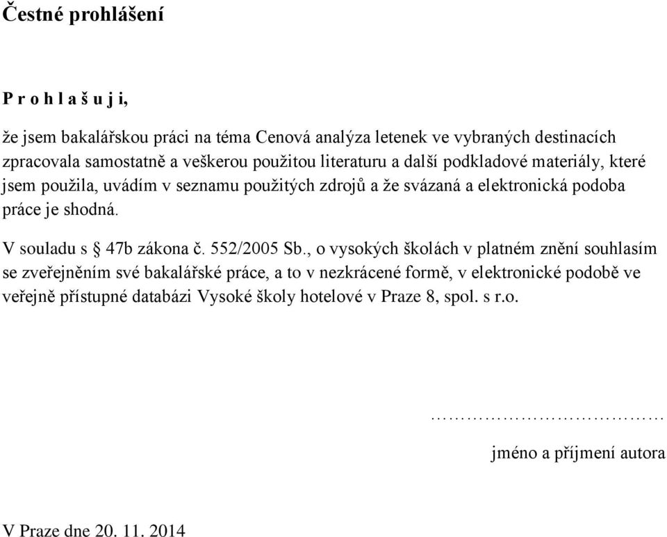 práce je shodná. V souladu s 47b zákona č. 552/2005 Sb.