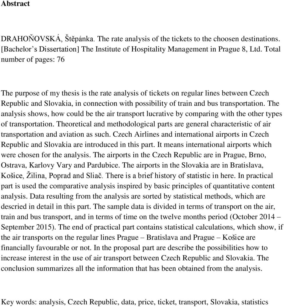 The analysis shows, how could be the air transport lucrative by comparing with the other types of transportation.