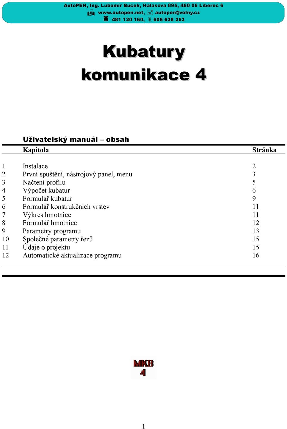 nástrojový panel, menu 3 3 Načtení profilu 5 4 Výpočet kubatur 6 5 Formulář kubatur 9 6 Formulář konstrukčních vrstev 11 7