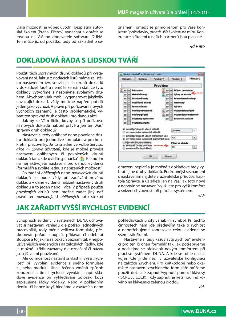 -jd + mt- DOKLADOVÁ ŘADA S LIDSKOU TVÁŘÍ Použití těch správných druhů dokladů při vystavování např. faktur z dodacích listů máme zajištěno nastavením tzv.