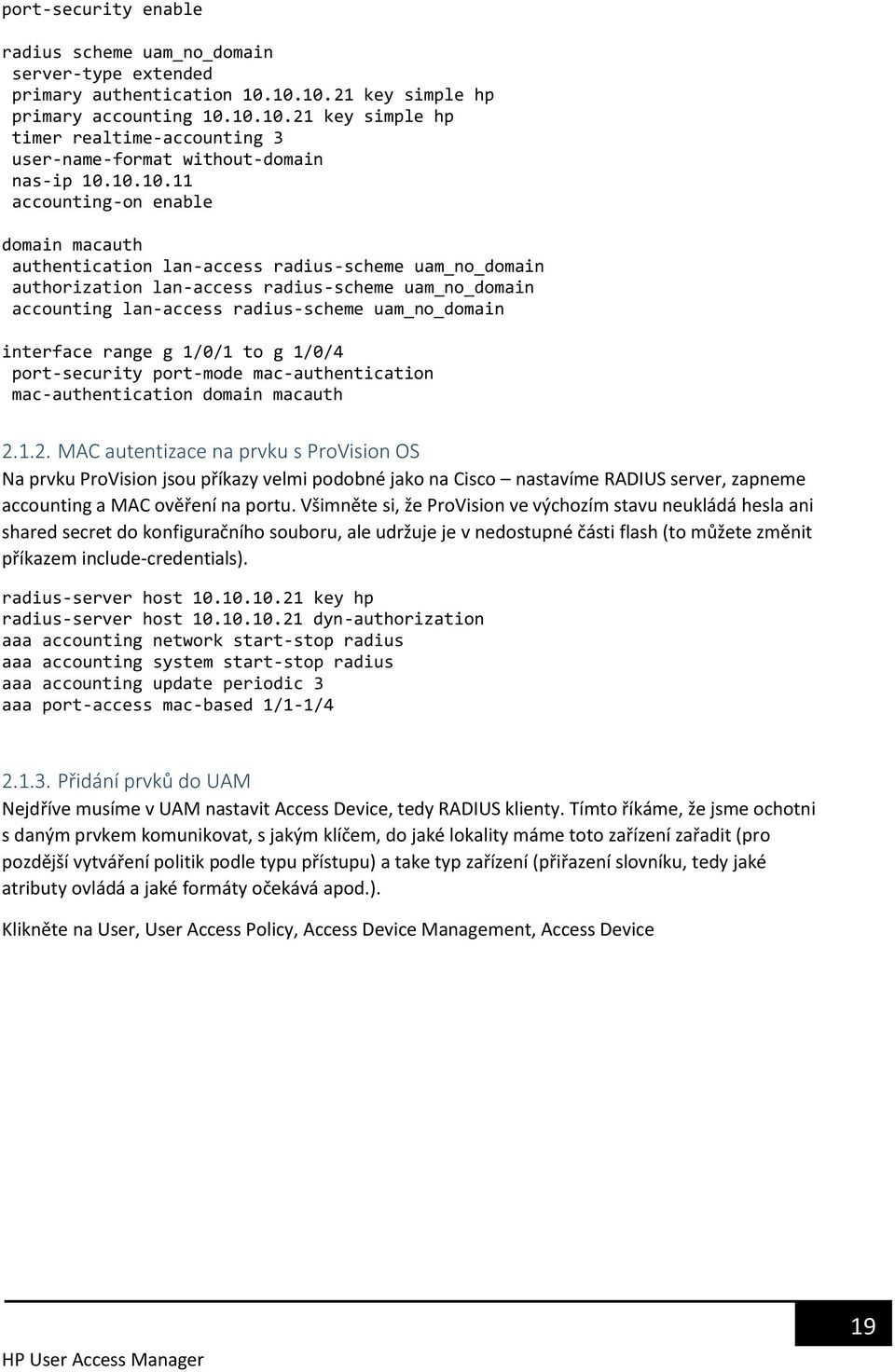 uam_no_domain interface range g 1/0/1 to g 1/0/4 port-security port-mode mac-authentication mac-authentication domain macauth 2.