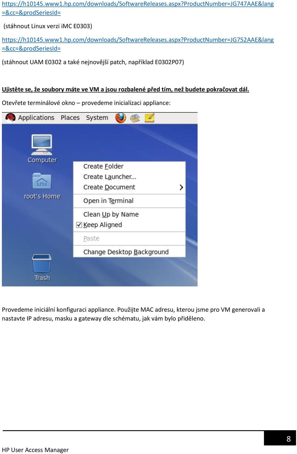 productnumber=jg752aae&lang =&cc=&prodseriesid= (stáhnout UAM E0302 a také nejnovější patch, například E0302P07) Ujistěte se, že soubory máte ve VM a jsou