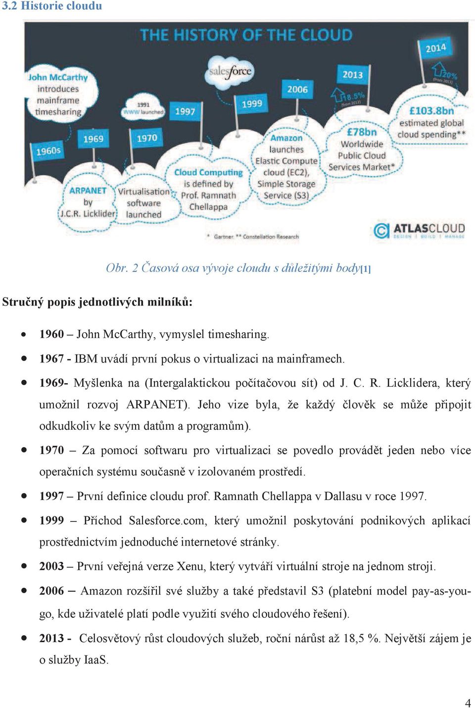 Jeho vize byla, že každý lovk se mže pipojit odkudkoliv ke svým datm a programm).