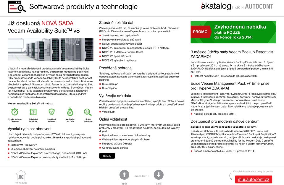 Díky produktové sadě Veeam Availability Suite se nepřetržitá dostupnost datacenter stává realitou díky téměř neustálé ochraně a okamžité obnově všech dat a aplikací.