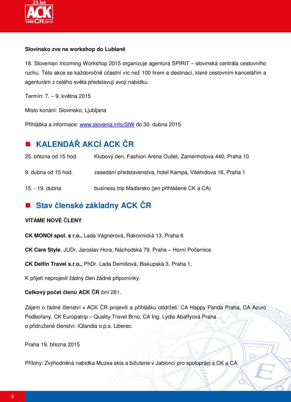 května 2015 Místo konání: Slovinsko, Ljubljana Přihláška a informace: www.slovenia.info/siw do 30. dubna 2015. KALENDÁŘ AKCÍ ACK ČR 25. března od 15 hod.