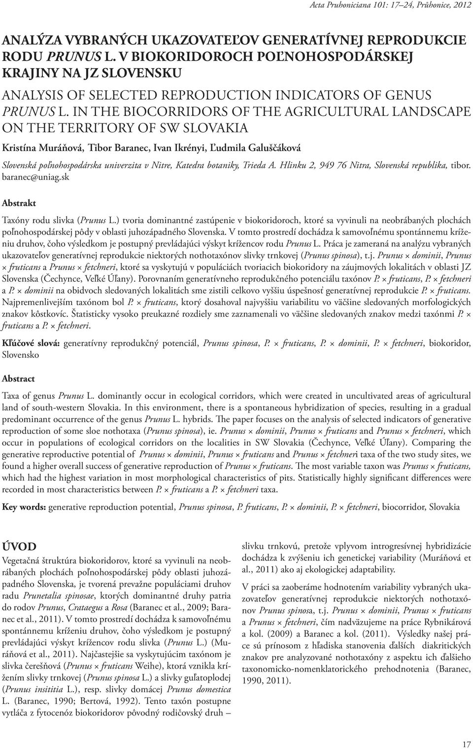 IN THE BIOCORRIDORS OF THE AGRICULTURAL LANDSCAPE ON THE TERRITORY OF SW SLOVAKIA Kristína Muráňová, Tibor Baranec, Ivan Ikrényi, Ľudmila Galuščáková Slovenská poľnohospodárska univerzita v Nitre,