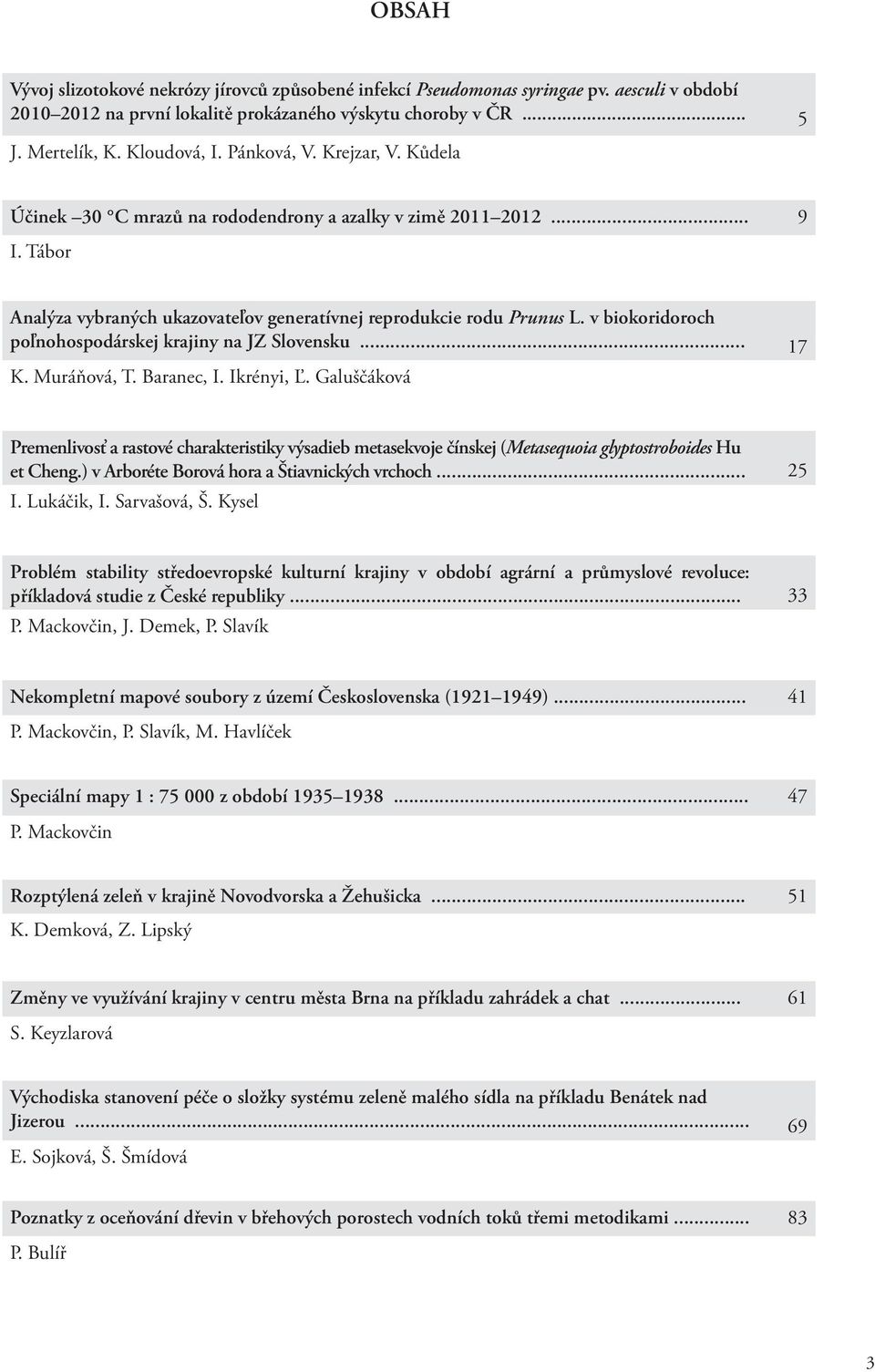 v biokoridoroch poľnohospodárskej krajiny na JZ Slovensku... 17 K. Muráňová, T. Baranec, I. Ikrényi, Ľ.