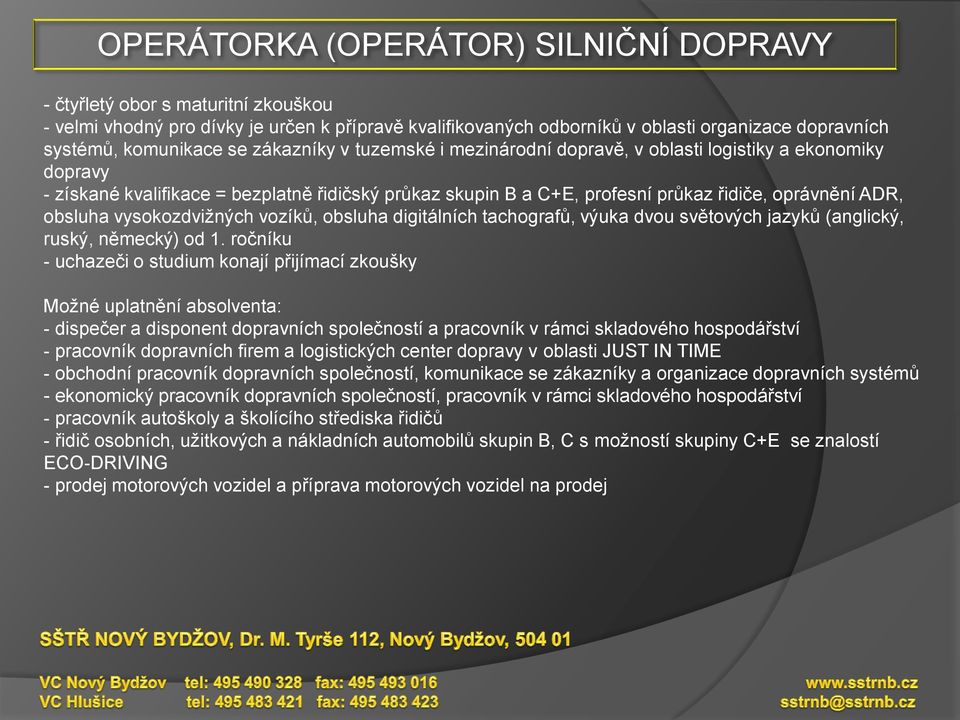 vysokozdviţných vozíků, obsluha digitálních tachografů, výuka dvou světových jazyků (anglický, ruský, německý) od 1.