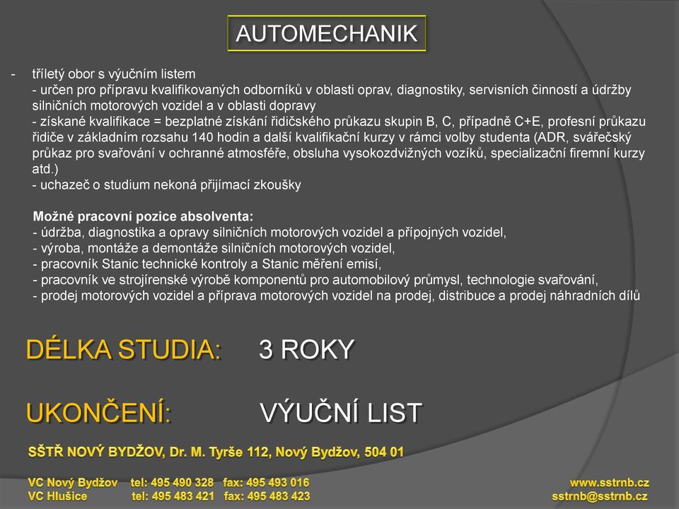 (ADR, svářečský průkaz pro svařování v ochranné atmosféře, obsluha vysokozdviţných vozíků, specializační firemní kurzy atd.