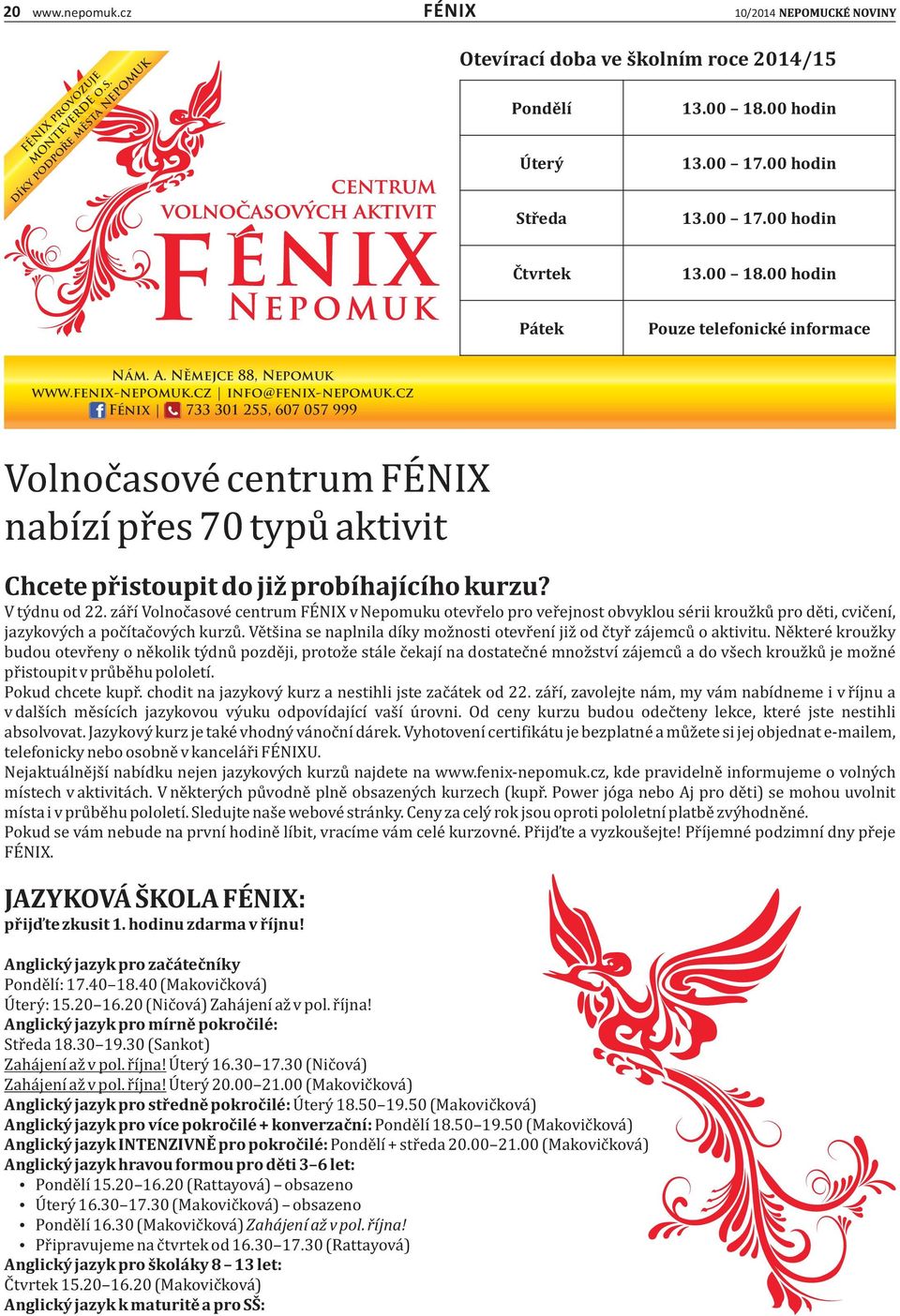 cz Fénix 733 301 255, 607 057 999 Volnoc asove centrum FE NIX nabıźı pr es 70 typu aktivit Chcete přistoupit do již probíhajícího kurzu? Vty dnu od 22.