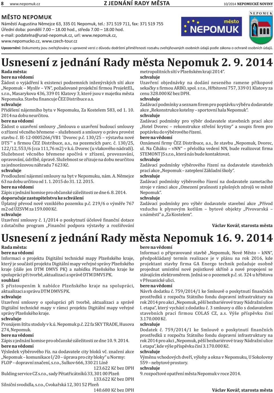 cz Upozornění: Dokumenty jsou zveřejňovány v upravené verzi z důvodu dodržení přiměřenosti rozsahu zveřejňovaných osobních údajů podle zákona o ochraně osobních údajů.