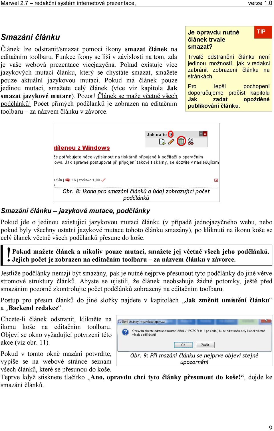 Pokud má článek pouze jedinou mutaci, smažete celý článek (více viz kapitola Jak smazat jazykové mutace). Pozor! Článek se maže včetně všech podčlánků!