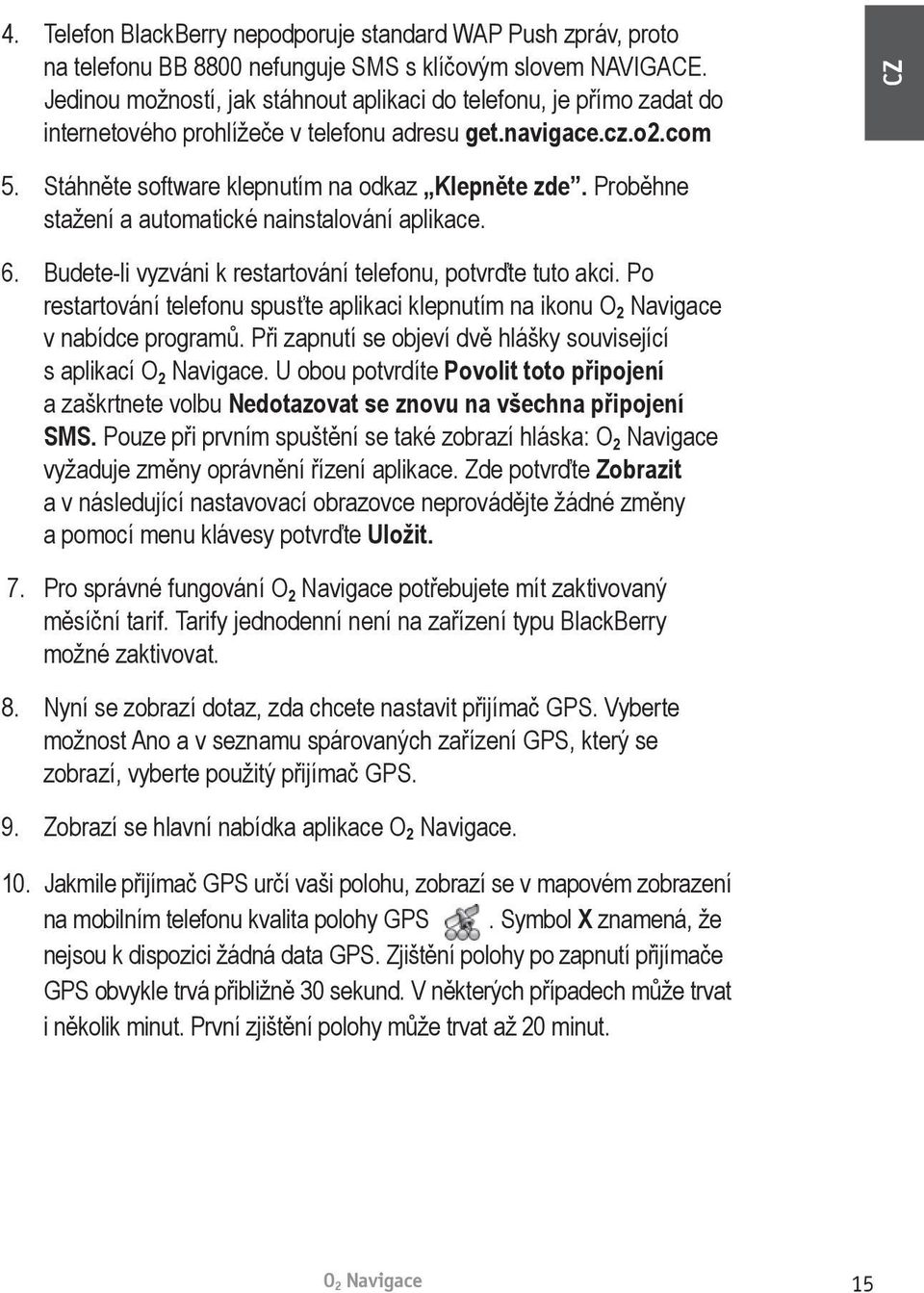 Proběhne stažení a automatické nainstalování aplikace. 6. Budete-li vyzváni k restartování telefonu, potvrďte tuto akci.