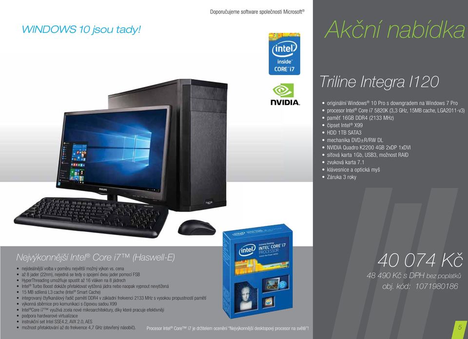 HDD 1TB SATA3 mechanika DVD±R/RW DL NVIDIA Quadro K2200 4GB 2xDP 1xDVI síťová karta 1Gb, USB3, možnost RAID zvuková karta 7.