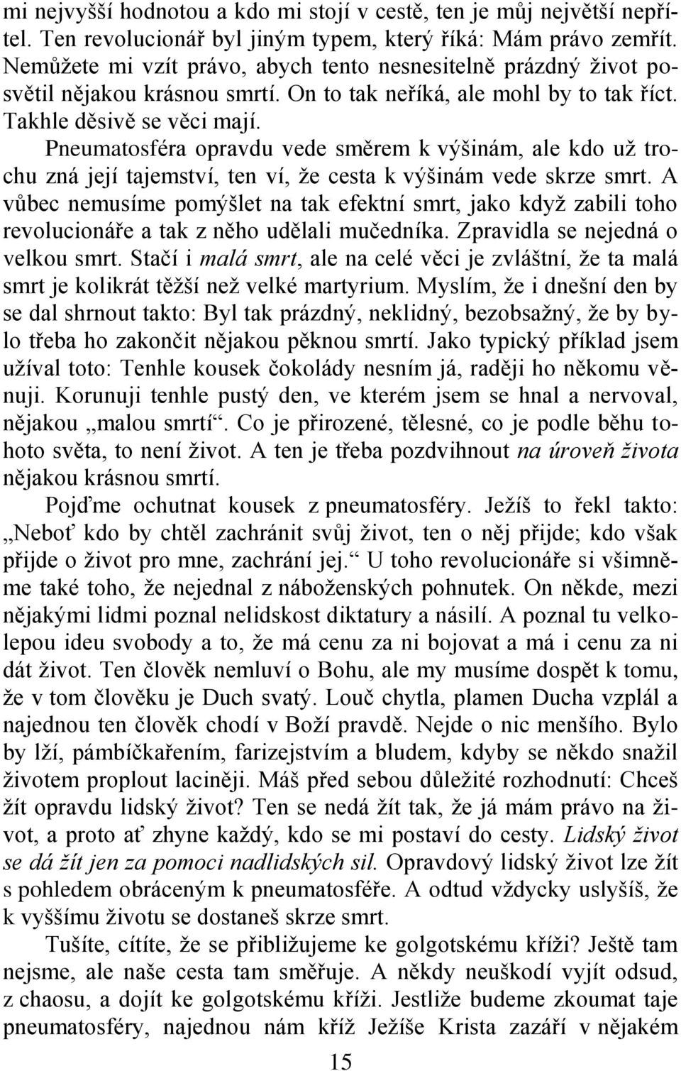 Pneumatosféra opravdu vede směrem k výšinám, ale kdo uţ trochu zná její tajemství, ten ví, ţe cesta k výšinám vede skrze smrt.