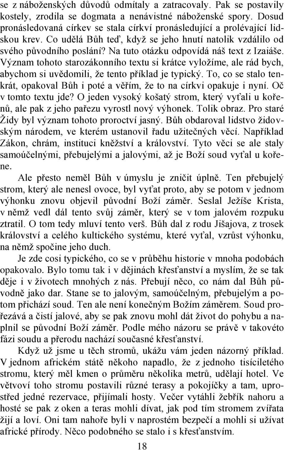 Na tuto otázku odpovídá náš text z Izaiáše. Význam tohoto starozákonního textu si krátce vyloţíme, ale rád bych, abychom si uvědomili, ţe tento příklad je typický.