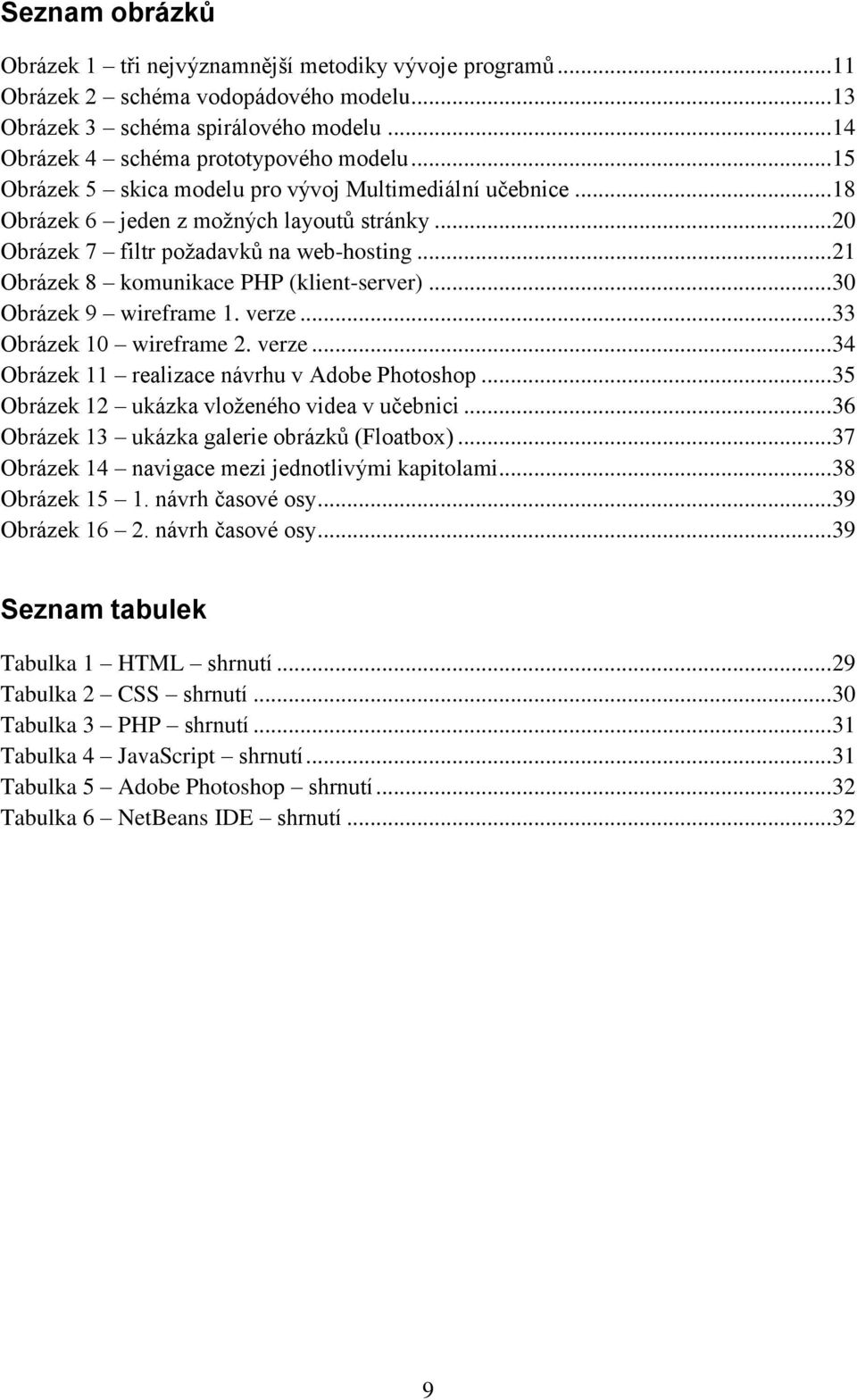 .. 21 Obrázek 8 komunikace PHP (klient-server)... 30 Obrázek 9 wireframe 1. verze... 33 Obrázek 10 wireframe 2. verze... 34 Obrázek 11 realizace návrhu v Adobe Photoshop.