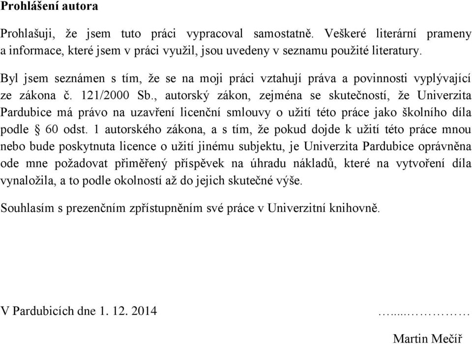 , autorský zákon, zejména se skutečností, že Univerzita Pardubice má právo na uzavření licenční smlouvy o užití této práce jako školního díla podle 60 odst.