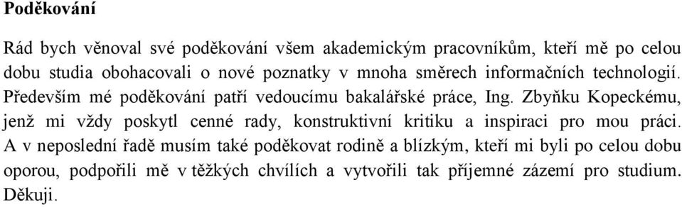 Zbyňku Kopeckému, jenž mi vždy poskytl cenné rady, konstruktivní kritiku a inspiraci pro mou práci.