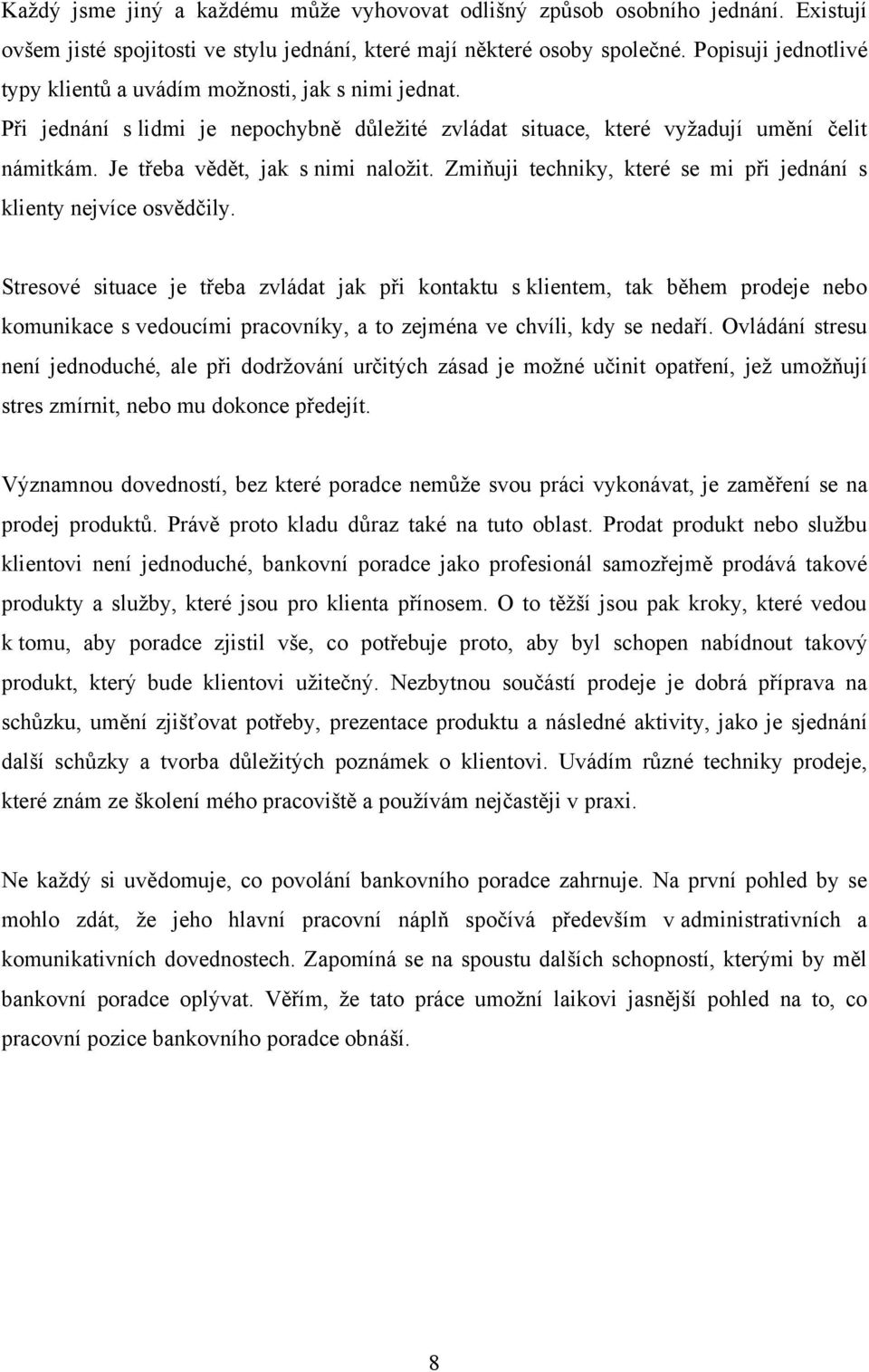 Je třeba vědět, jak s nimi naloţit. Zmiňuji techniky, které se mi při jednání s klienty nejvíce osvědčily.