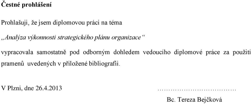 odborným dohledem vedoucího diplomové práce za použití pramenů