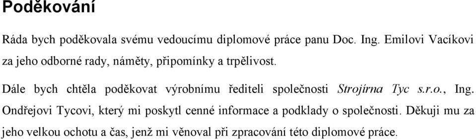 Dále bych chtěla poděkovat výrobnímu řediteli společnosti Strojírna Tyc s.r.o., Ing.